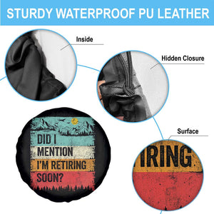 Did I Mention I'm Retiring Soon Spare Tire Cover Funny Retro Vintage Retirement TS10 Print Your Wear