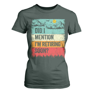 Did I Mention I'm Retiring Soon T Shirt For Women Funny Retro Vintage Retirement TS10 Dark Forest Green Print Your Wear