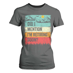 Did I Mention I'm Retiring Soon T Shirt For Women Funny Retro Vintage Retirement TS10 Dark Heather Print Your Wear