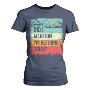Did I Mention I'm Retiring Soon T Shirt For Women Funny Retro Vintage Retirement TS10 Navy Print Your Wear