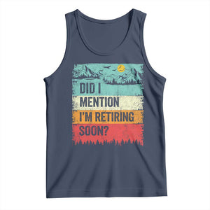 Did I Mention I'm Retiring Soon Tank Top Funny Retro Vintage Retirement TS10 Navy Print Your Wear