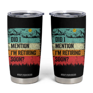 Did I Mention I'm Retiring Soon Tumbler Cup Funny Retro Vintage Retirement TS10 Black Print Your Wear