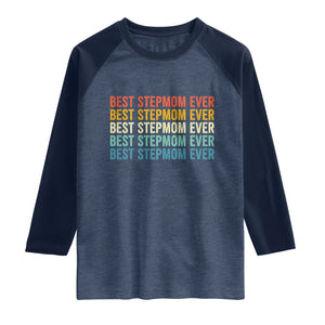 Best Stepmom Ever Raglan Shirt Funny Retro StepMom Bonus Mom TS10 Heather Denim Navy Print Your Wear