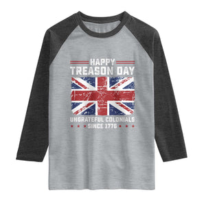 Happy Treason Day Ungrateful Colonials Raglan Shirt Funny 4th of July British Flag