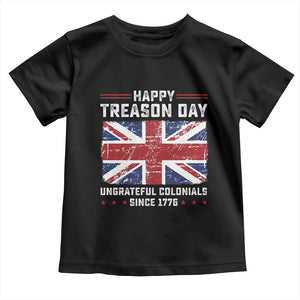 Happy Treason Day Ungrateful Colonials Toddler T Shirt Funny 4th of July British Flag