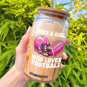 Funny Just A Girl Who Loves Football Glass Can TS10 Black Print Your Wear