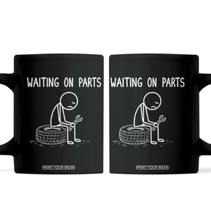 Funny Waiting On Parts Mechanic Auto Repair Car Coffee Mug TS10 Black Print Your Wear