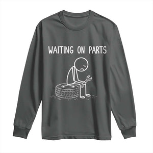 Funny Waiting On Parts Mechanic Auto Repair Car Long Sleeve Shirt TS10 Dark Heather Print Your Wear