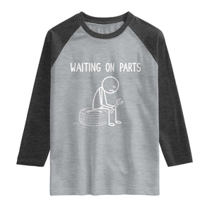 Funny Waiting On Parts Mechanic Auto Repair Car Raglan Shirt TS10 Heather Gray Heather Charcoal Print Your Wear