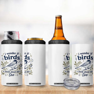 Bird Lover 4 in 1 Can Cooler Tumbler I Wonder If Birds Think About Me Too Funny Bird Watcher Birder TS10 Print Your Wear