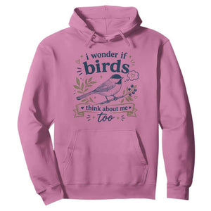 Bird Lover Hoodie I Wonder If Birds Think About Me Too Funny Bird Watcher Birder TS10 Azalea Print Your Wear