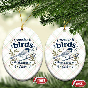 Bird Lover Ceramic Ornament I Wonder If Birds Think About Me Too Funny Bird Watcher Birder TS10 Print Your Wear