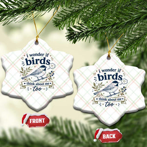 Bird Lover Ceramic Ornament I Wonder If Birds Think About Me Too Funny Bird Watcher Birder TS10 Print Your Wear