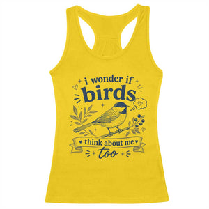 Bird Lover Racerback Tank Top I Wonder If Birds Think About Me Too Funny Bird Watcher Birder TS10 Daisy Print Your Wear