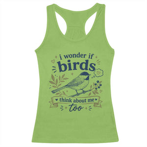 Bird Lover Racerback Tank Top I Wonder If Birds Think About Me Too Funny Bird Watcher Birder TS10 Lime Print Your Wear