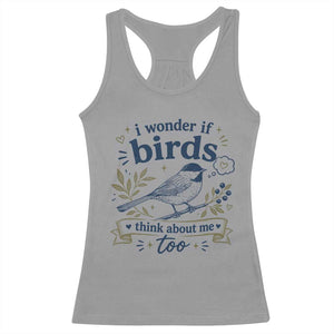 Bird Lover Racerback Tank Top I Wonder If Birds Think About Me Too Funny Bird Watcher Birder TS10 Sport Gray Print Your Wear