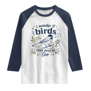 Bird Lover Raglan Shirt I Wonder If Birds Think About Me Too Funny Bird Watcher Birder TS10 White Navy Print Your Wear