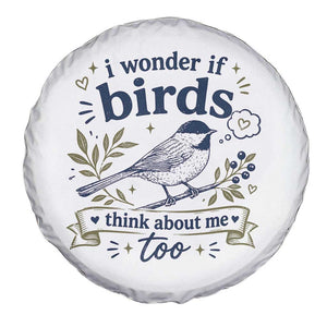Bird Lover Spare Tire Cover I Wonder If Birds Think About Me Too Funny Bird Watcher Birder TS10 Print Your Wear