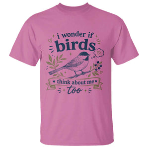 Bird Lover T Shirt I Wonder If Birds Think About Me Too Funny Bird Watcher Birder TS10 Azalea Print Your Wear