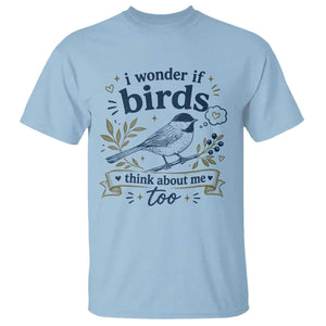 Bird Lover T Shirt I Wonder If Birds Think About Me Too Funny Bird Watcher Birder TS10 Light Blue Print Your Wear