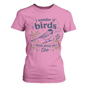 Bird Lover T Shirt For Women I Wonder If Birds Think About Me Too Funny Bird Watcher Birder TS10 Azalea Print Your Wear