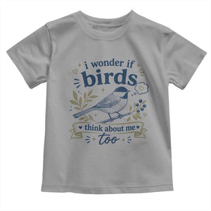 Bird Lover Toddler T Shirt I Wonder If Birds Think About Me Too Funny Bird Watcher Birder TS10 Sport Gray Print Your Wear