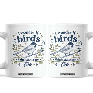 Bird Lover Coffee Mug I Wonder If Birds Think About Me Too Funny Bird Watcher Birder TS10 White Print Your Wear