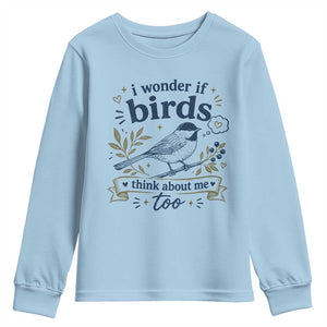 Bird Lover Youth Sweatshirt I Wonder If Birds Think About Me Too Funny Bird Watcher Birder TS10 Light Blue Print Your Wear