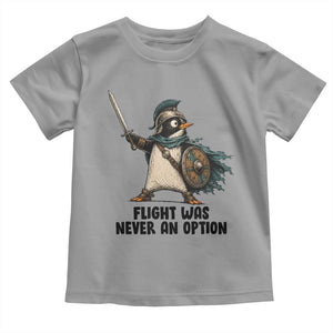Flight Was Never An Option Funny Penguin Toddler T Shirt Sarcastic Dark Humor Animal TS10 Sport Gray Print Your Wear