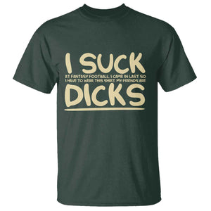 I Suck At Fantasy Football T Shirt - Funny My Friends Are Better Draft Party Commish FFL Tee TS10 Dark Forest Green Print Your Wear