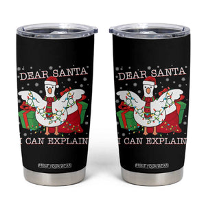 Funny Christmas Goose Tumbler Cup Dear Santa I Can Explain Cute Xmas Meme TS10 Black Print Your Wear