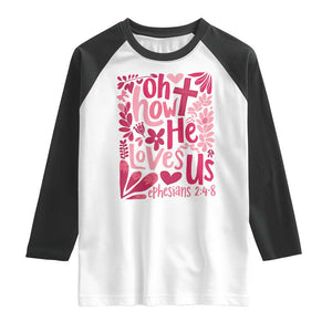 Oh how He Loves Us Raglan Shirt Boho Christian Valentine TS10 White Black Print Your Wear