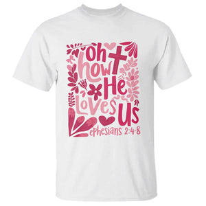 Oh how He Loves Us T Shirt Boho Christian Valentine TS10 White Print Your Wear