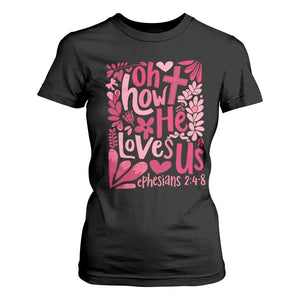 Oh how He Loves Us T Shirt For Women Boho Christian Valentine TS10 Black Print Your Wear