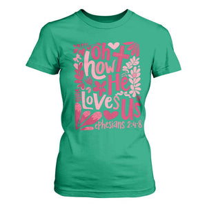Oh how He Loves Us T Shirt For Women Boho Christian Valentine TS10 Irish Green Print Your Wear
