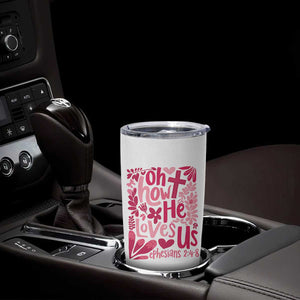 Oh how He Loves Us Tumbler Cup Boho Christian Valentine TS10 Print Your Wear