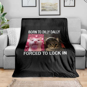 Meme Cat Throw Blanket Born To Dilly Dally Forced To Lock In Funny Saying Cats TS10 Print Your Wear