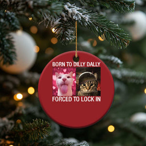 Meme Cat Christmas Ornament Born To Dilly Dally Forced To Lock In Funny Saying Cats TS10 Print Your Wear