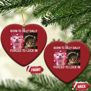 Meme Cat Christmas Ornament Born To Dilly Dally Forced To Lock In Funny Saying Cats TS10 Heart Red Print Your Wear