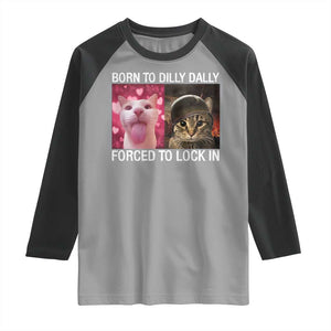 Meme Cat Raglan Shirt Born To Dilly Dally Forced To Lock In Funny Saying Cats TS10 Sport Gray Black Print Your Wear