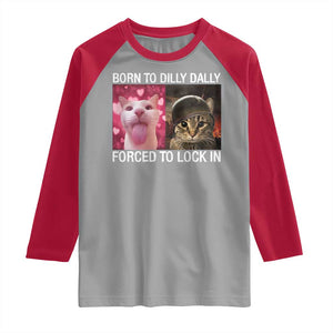 Meme Cat Raglan Shirt Born To Dilly Dally Forced To Lock In Funny Saying Cats TS10 Sport Gray Red Print Your Wear