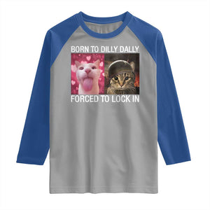 Meme Cat Raglan Shirt Born To Dilly Dally Forced To Lock In Funny Saying Cats TS10 Sport Gray Royal Print Your Wear