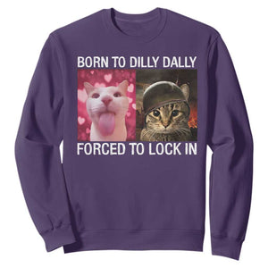 Meme Cat Sweatshirt Born To Dilly Dally Forced To Lock In Funny Saying Cats TS10 Purple Print Your Wear