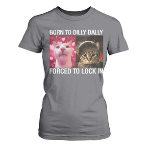 Meme Cat T Shirt For Women Born To Dilly Dally Forced To Lock In Funny Saying Cats TS10 Charcoal Print Your Wear