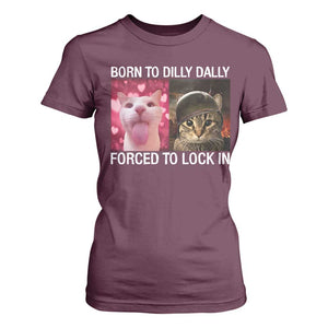 Meme Cat T Shirt For Women Born To Dilly Dally Forced To Lock In Funny Saying Cats TS10 Maroon Print Your Wear
