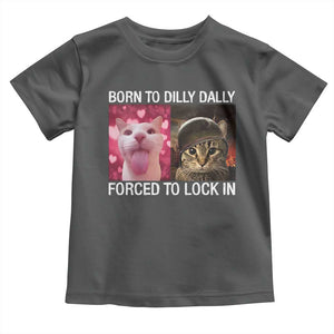 Meme Cat Toddler T Shirt Born To Dilly Dally Forced To Lock In Funny Saying Cats TS10 Dark Heather Print Your Wear