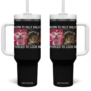 Meme Cat Tumbler With Handle Born To Dilly Dally Forced To Lock In Funny Saying Cats TS10 One Size: 40 oz Black Print Your Wear