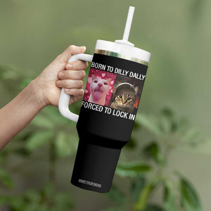 Meme Cat Tumbler With Handle Born To Dilly Dally Forced To Lock In Funny Saying Cats TS10 Print Your Wear
