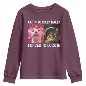 Meme Cat Youth Sweatshirt Born To Dilly Dally Forced To Lock In Funny Saying Cats TS10 Maroon Print Your Wear
