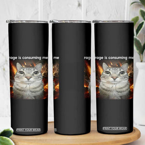 Rage Is Consuming Me Cat Skinny Tumbler Funny Weird Humor Silly Cat Meme TS10 Print Your Wear